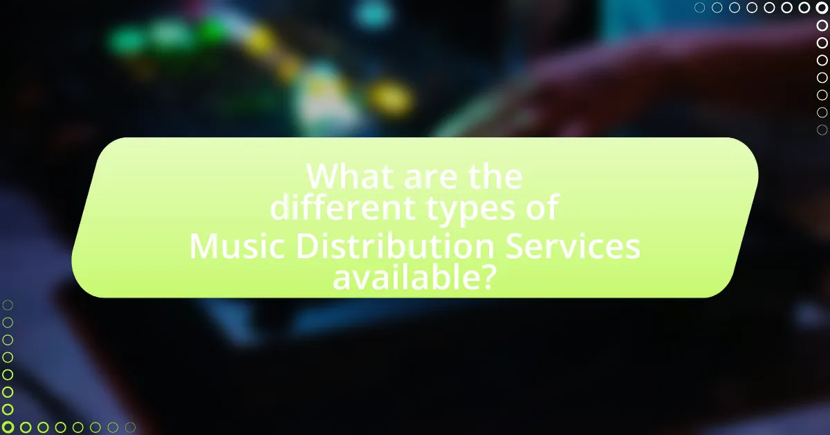 What are the different types of Music Distribution Services available?